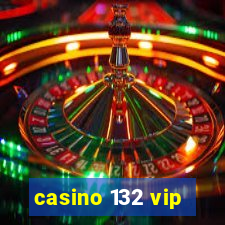 casino 132 vip